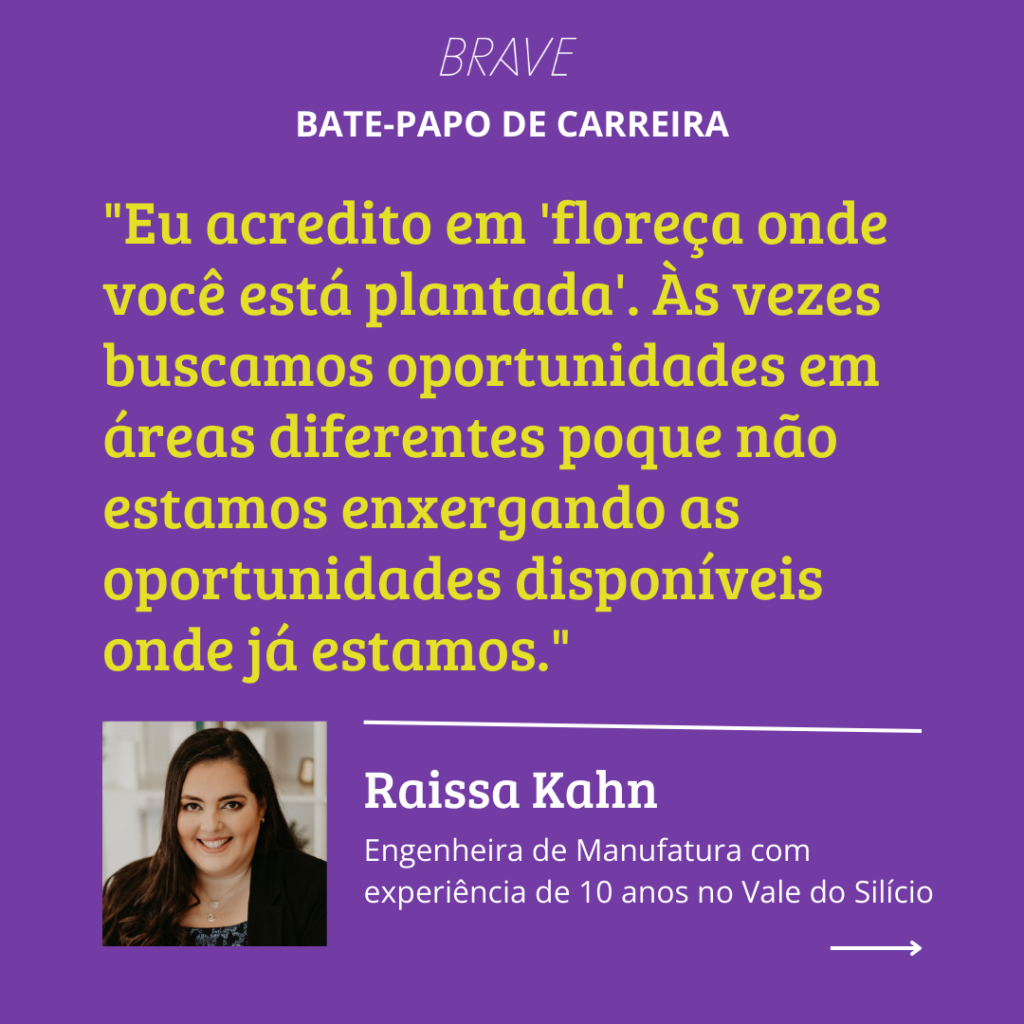 "Eu acredito em 'floreça onde você está plantada'. Às vezes buscamos oportunidades em áreas diferentes poque não estamos enxergando as oportunidades disponíveis onde já estamos."